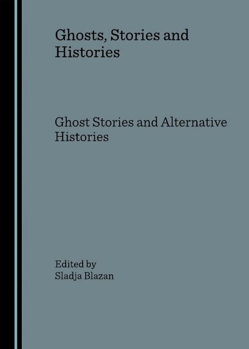 Ghosts, Stories and Histories : Ghost Stories and Alternative Histories (Hardcover)