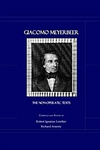 Giacomo Meyerbeer: The Non-operatic Texts Compiled by: Robert Ignatius Letellier and Richard Arsenty with English Translations by Richard Arsenty and  (Hardcover)