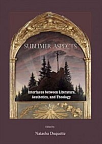 Sublimer Aspects : Interfaces Between Literature, Aesthetics and Theology (Hardcover)