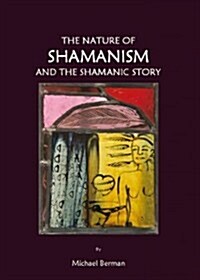 The Nature of Shamanism and the Shamanic Story (Hardcover)