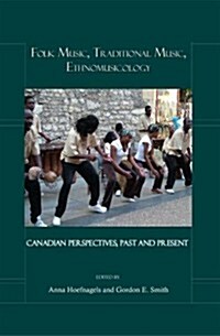 Folk Music, Traditional Music, Ethnomusicology: Canadian Perspectives, Past and Present (Hardcover)