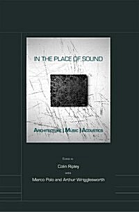 In the Place of Sound : Architecture, Music, Acoustics (Hardcover)