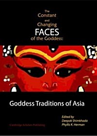 The Constant and Changing Faces of the Goddess : Goddess Traditions of Asia (Hardcover)