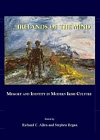 Irelands of the Mind : Memory and Identity in Modern Irish Culture (Hardcover)