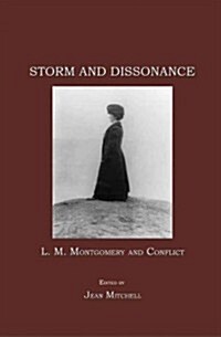 Storm and Dissonance : L. M. Montgomery and Conflict (Hardcover)
