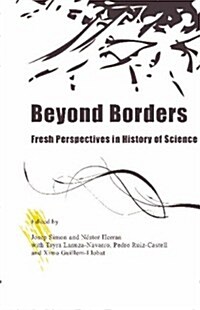 Beyond Borders : Fresh Perspectives in History of Science (Hardcover)