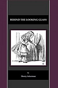 Behind the Looking Glass (Hardcover)