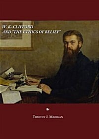 W. K. Clifford and the Ethics of Belief (Hardcover)