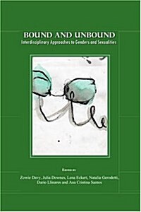 Bound and Unbound : Interdisciplinary Approaches to Genders and Sexualities (Hardcover)