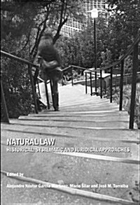 Natural Law : Historical, Systematic and Juridical Approaches (Hardcover)