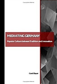 Mediating Germany: Popular Culture Between Tradition and Innovation (Paperback)