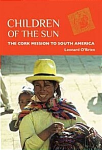 Children of the Sun: The Cork Mission to South America (Paperback)