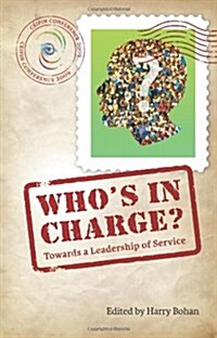 Whos in Charge: Towards a Leadership of Service (Paperback, 2009)