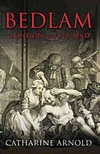 Bedlam : London and its Mad (Paperback)