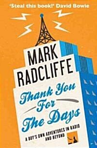 Thank You for the Days : A Boys Own Adventures in Radio and Beyond (Paperback)