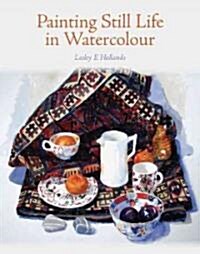 Painting Still Life in Watercolour (Paperback)