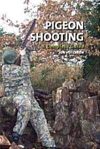 Pigeon Shooting : A Complete Guide (Hardcover)