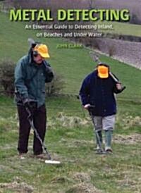 Metal Detecting : An Essential Guide to Detecting Inland, on Beaches and Under Water (Hardcover)