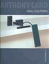 Anthony Caro: Small Sculptures (Hardcover)