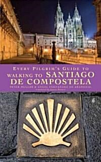 Every Pilgrims Guide to Walking to Santiago de Compostela (Paperback)