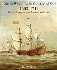 British Warships in the Age of Sail 1603 - 1714 : Design Construction, Careers and Fates (Hardcover)
