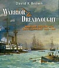 Warrior to Dreadnought : Warship Development 1860-1905 (Paperback)