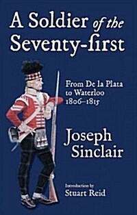 A Soldier of the Seventy-First : From De La Plata to Waterloo 1806-1815 (Hardcover)