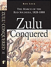 Zulu Conquered : The March of the Red Soldiers (Hardcover)