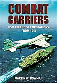 Combat Carriers : USN Air and Sea Operations from 1941 (Paperback)