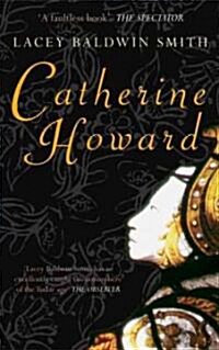 Catherine Howard : The Queen Whose Adulteries Made a Fool of Henry VIII (Paperback)