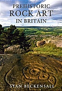 Prehistoric Rock Art in Britain : Sermons in Stone (Paperback)