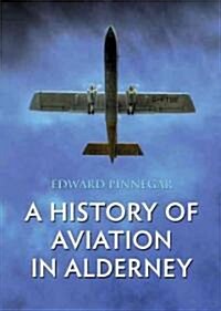 A History of Aviation in Alderney (Paperback)