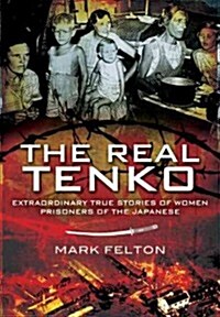 The Real Tenko: Extraordinary True Stories of Women Prisoners of the Japanese (Hardcover)