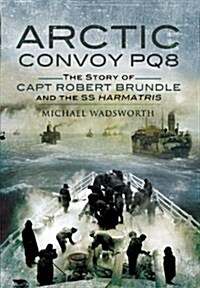 Arctic Convoy Po8: the Story of Capt. Robert Brundle and the Ss Harmatris (Hardcover)