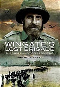 Wingates Lost Brigade: the First Chindit Operations 1943 (Hardcover)