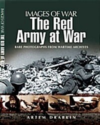 The Red Army at War : Rare Photographs from Wartime Archives (Paperback)