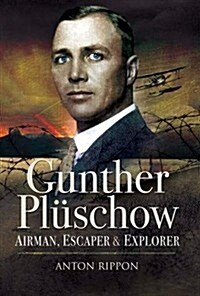 Gunther Pluschow: Airman, Escaper and Explorer (Hardcover)