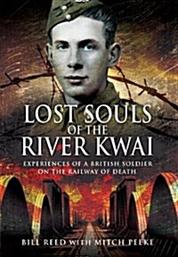 Lost Souls of the River Kwai: Experiences of a British Soldier on the Railway of Death (Paperback)