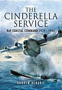 Cinderella Service: Raf Coastal Command 1939-1945 (Paperback)
