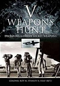V-Weapons Hunt: Defeating German Secret Weapons (Hardcover)