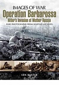 Operation Barbarossa: Hitlers Invasion of Russia (Images of War Series) (Paperback)