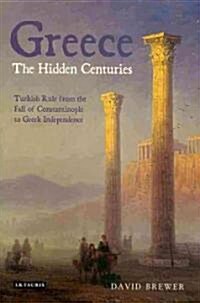 Greece, The Hidden Centuries (Hardcover)
