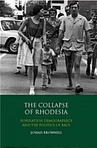 The Collapse of Rhodesia : Population Demographics and the Politics of Race (Hardcover)