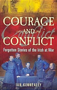 Courage and Conflict: Forgotten Stories of the Irish at War (Paperback)