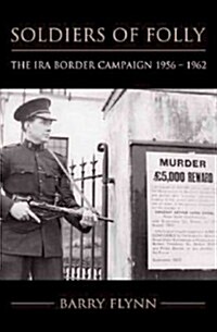 Soldiers of Folly: The IRA Border Campaign 1956-1962 (Hardcover)