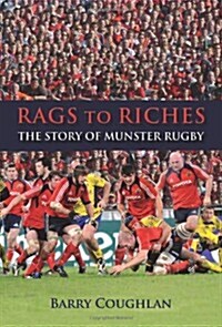 Rags to Riches: The Story of Munster Rugby (Hardcover)