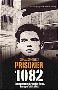 Prisoner 1082: Escape from Crumlin Road, Europes Alcatraz (Paperback)