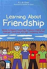 Learning About Friendship : Stories to Support Social Skills Training in Children with Asperger Syndrome and High Functioning Autism (Paperback)