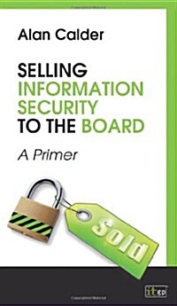Selling Information Security to the Board (Paperback)