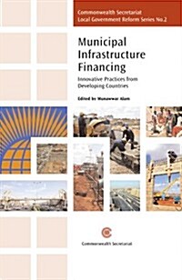 Municipal Infrastructure Financing : Innovative Practices from Developing Countries (Paperback)